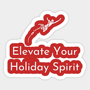 Elevate your holiday spirit Sticker